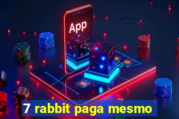 7 rabbit paga mesmo